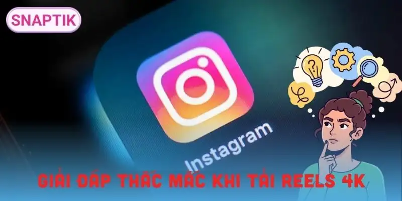 tai-video-instagram-reels-4k-giai-dap-thac-mac