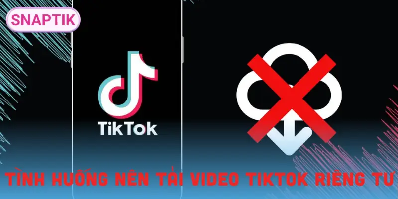 tai-video-tiktok-rieng-tu-tinh-huong