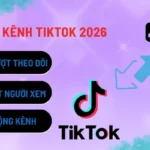 xay-dung-kenh-tiktok-2026